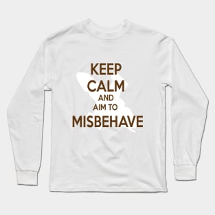 Keep Calm and aim to Misbehave Long Sleeve T-Shirt